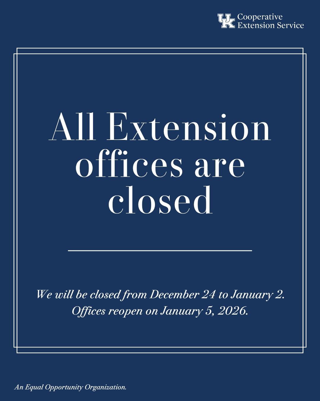 All UK Extension offices will be closed from Wednesday, December 24th, to Friday, January 2nd, 2026. We will reopen on January 5th, 2026. 